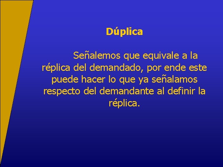 Dúplica Señalemos que equivale a la réplica del demandado, por ende este puede hacer