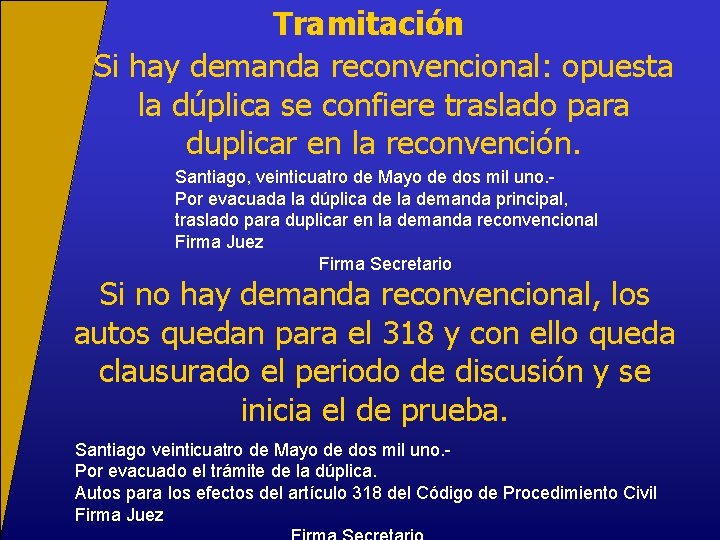 Tramitación Si hay demanda reconvencional: opuesta la dúplica se confiere traslado para duplicar en