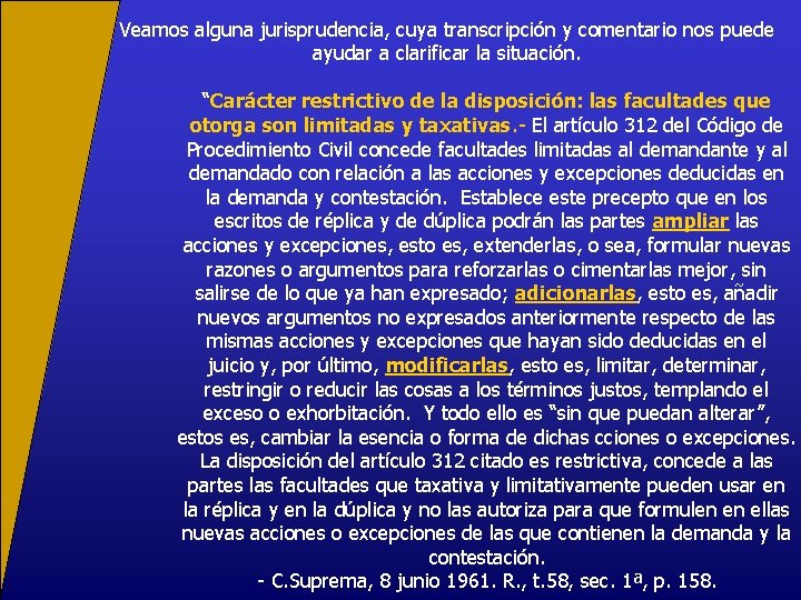 Veamos alguna jurisprudencia, cuya transcripción y comentario nos puede ayudar a clarificar la situación.