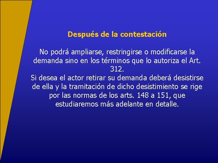 Después de la contestación No podrá ampliarse, restringirse o modificarse la demanda sino en