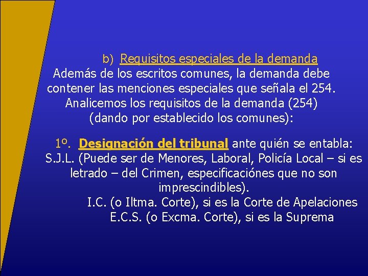 b) Requisitos especiales de la demanda Además de los escritos comunes, la demanda debe