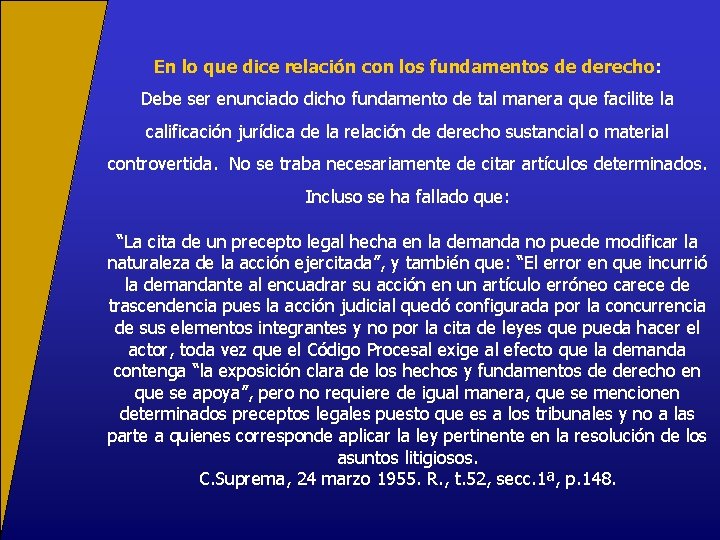 En lo que dice relación con los fundamentos de derecho: Debe ser enunciado dicho