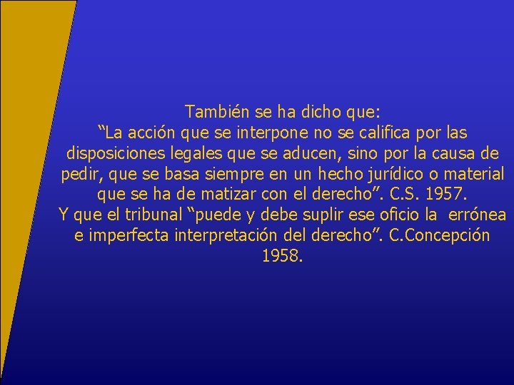 También se ha dicho que: “La acción que se interpone no se califica por