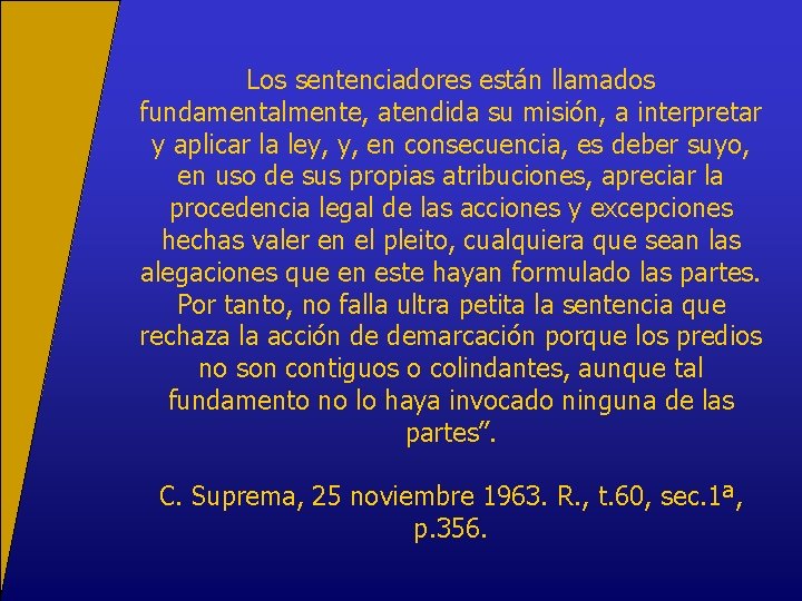 Los sentenciadores están llamados fundamentalmente, atendida su misión, a interpretar y aplicar la ley,