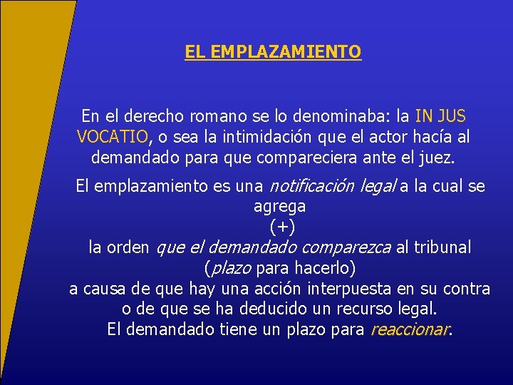 EL EMPLAZAMIENTO En el derecho romano se lo denominaba: la IN JUS VOCATIO, o