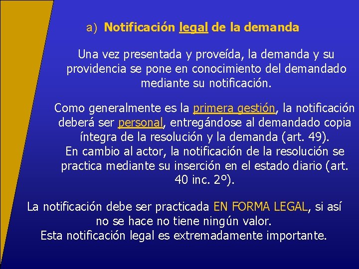 a) Notificación legal de la demanda Una vez presentada y proveída, la demanda y