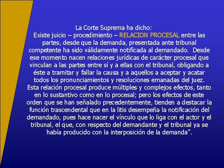 La Corte Suprema ha dicho: Existe juicio – procedimiento – RELACION PROCESAL entre las