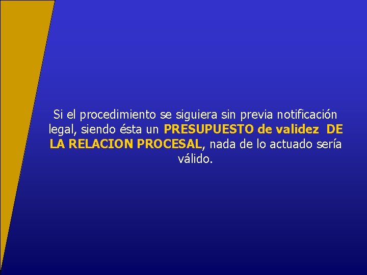 Si el procedimiento se siguiera sin previa notificación legal, siendo ésta un PRESUPUESTO de