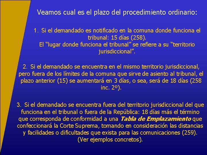 Veamos cual es el plazo del procedimiento ordinario: 1. Si el demandado es notificado