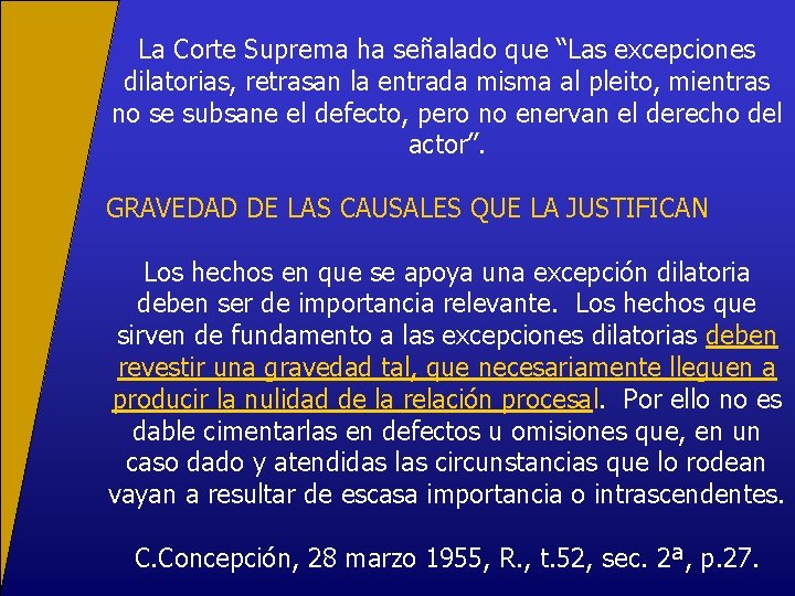 La Corte Suprema ha señalado que “Las excepciones dilatorias, retrasan la entrada misma al