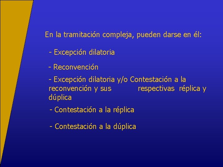 En la tramitación compleja, pueden darse en él: - Excepción dilatoria - Reconvención -