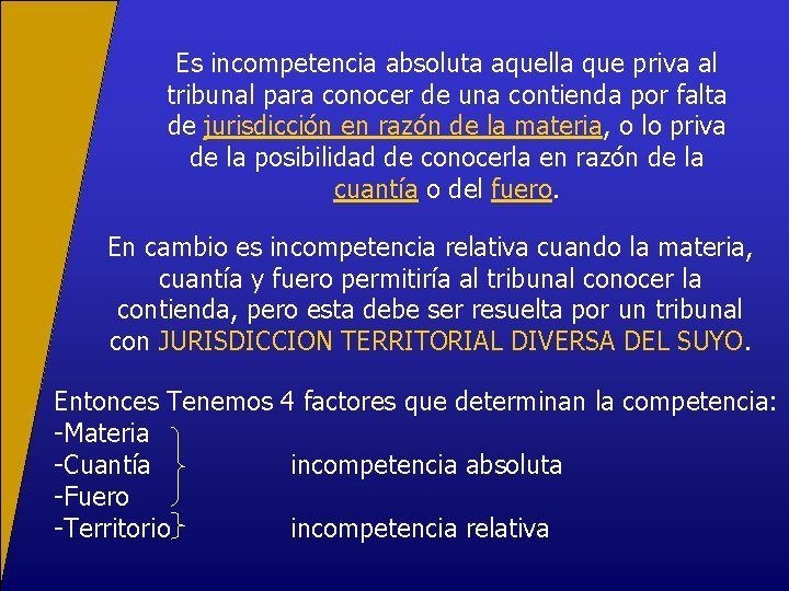 Es incompetencia absoluta aquella que priva al tribunal para conocer de una contienda por