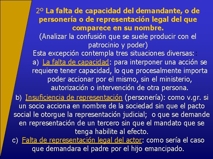 2º La falta de capacidad del demandante, o de personería o de representación legal