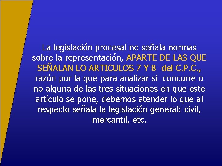 La legislación procesal no señala normas sobre la representación, APARTE DE LAS QUE SEÑALAN