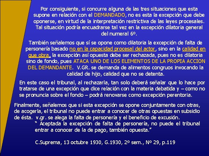 Por consiguiente, si concurre alguna de las tres situaciones que esta supone en relación