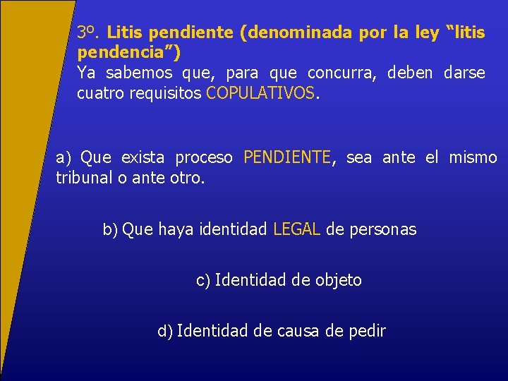 3º. Litis pendiente (denominada por la ley “litis pendencia”) Ya sabemos que, para que