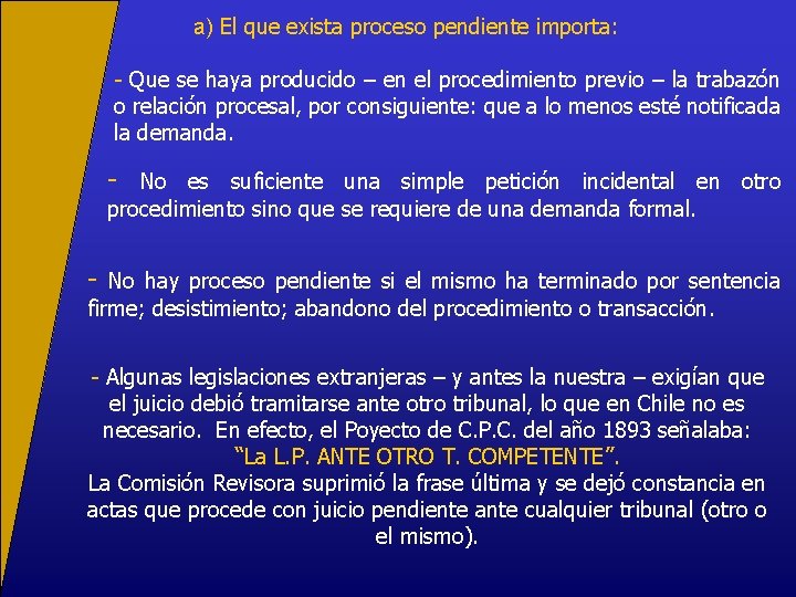 a) El que exista proceso pendiente importa: - Que se haya producido – en