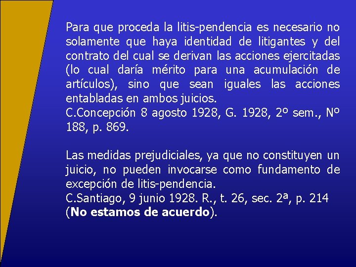 Para que proceda la litis-pendencia es necesario no solamente que haya identidad de litigantes