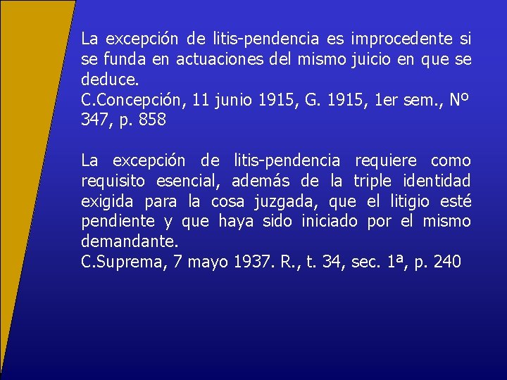 La excepción de litis-pendencia es improcedente si se funda en actuaciones del mismo juicio