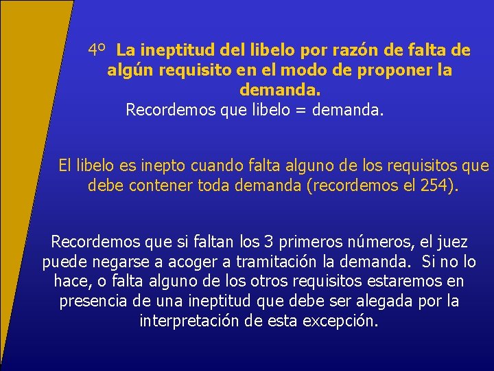 4º La ineptitud del libelo por razón de falta de algún requisito en el