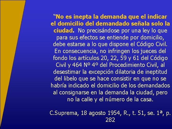 “No es inepta la demanda que el indicar el domicilio del demandado señala solo