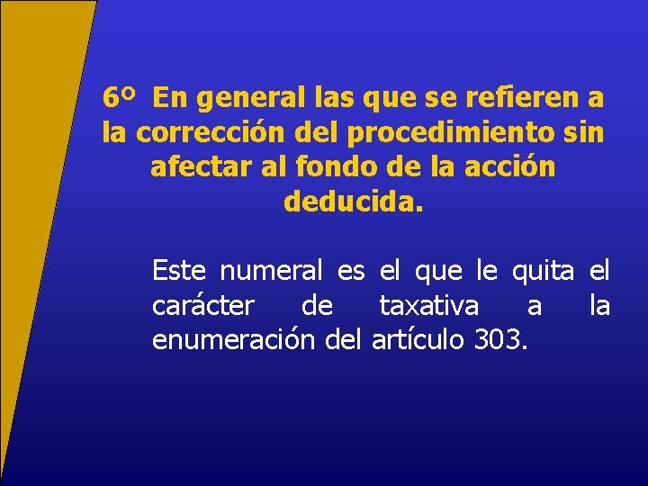 6º En general las que se refieren a la corrección del procedimiento sin afectar