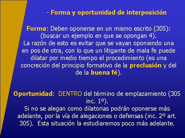 - Forma y oportunidad de interposición Forma: Deben oponerse en un mismo escrito (305):