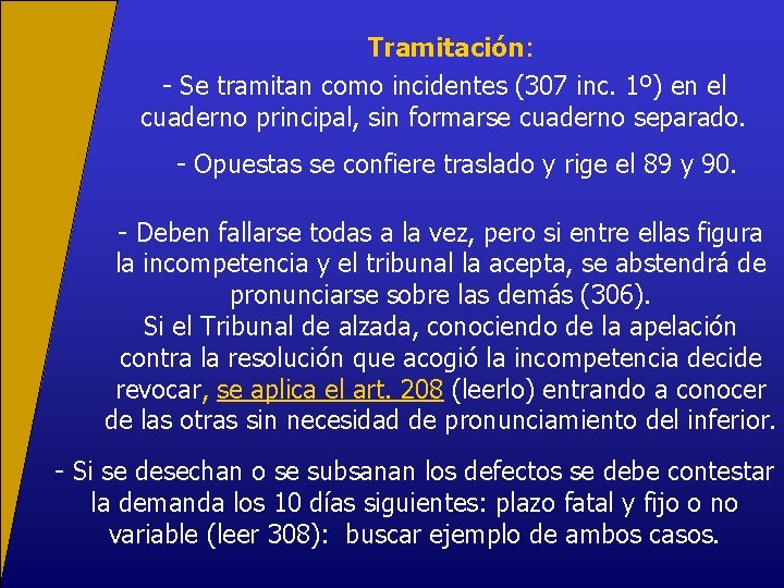 Tramitación: - Se tramitan como incidentes (307 inc. 1º) en el cuaderno principal, sin