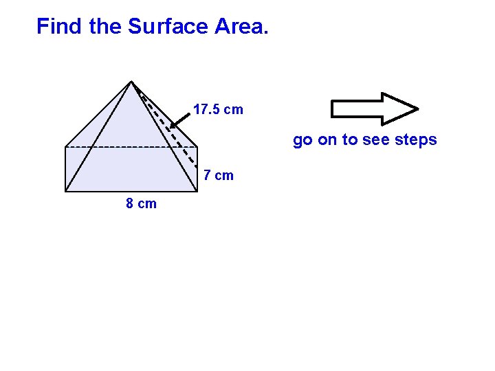 Find the Surface Area. 17. 5 cm go on to see steps 7 cm