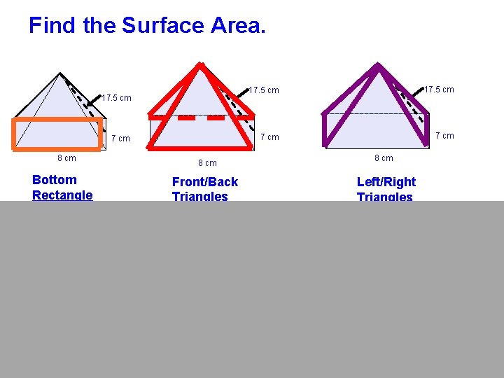 Find the Surface Area. 17. 5 cm 7 cm 8 cm Bottom Rectangle 8