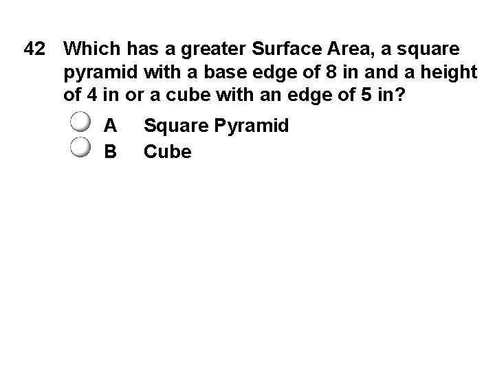 42 Which has a greater Surface Area, a square pyramid with a base edge