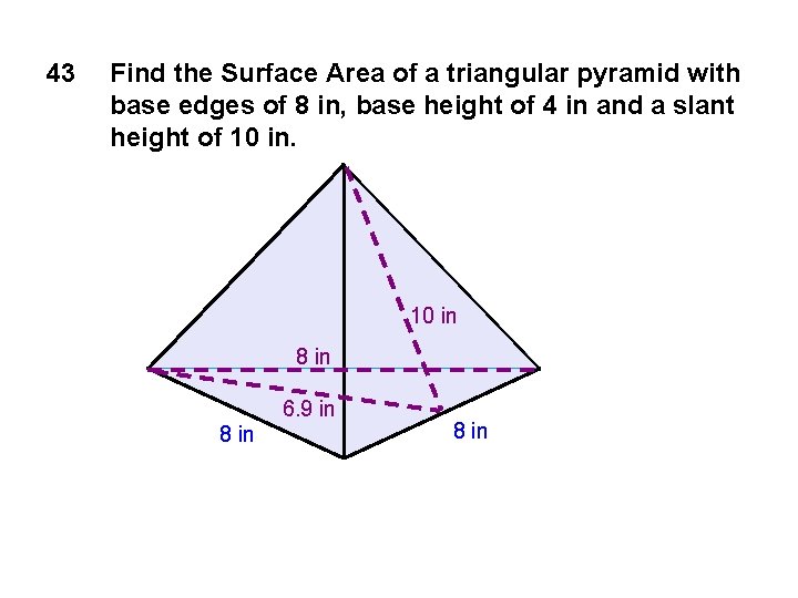 43 Find the Surface Area of a triangular pyramid with base edges of 8