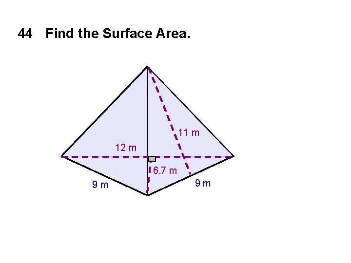 44 Find the Surface Area. 11 m 12 m 6. 7 m 9 m