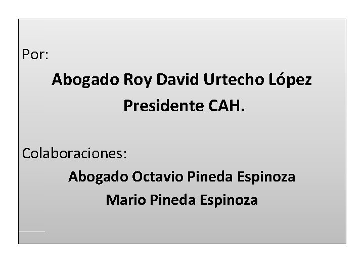 Por: Abogado Roy David Urtecho López Presidente CAH. Colaboraciones: Abogado Octavio Pineda Espinoza Mario