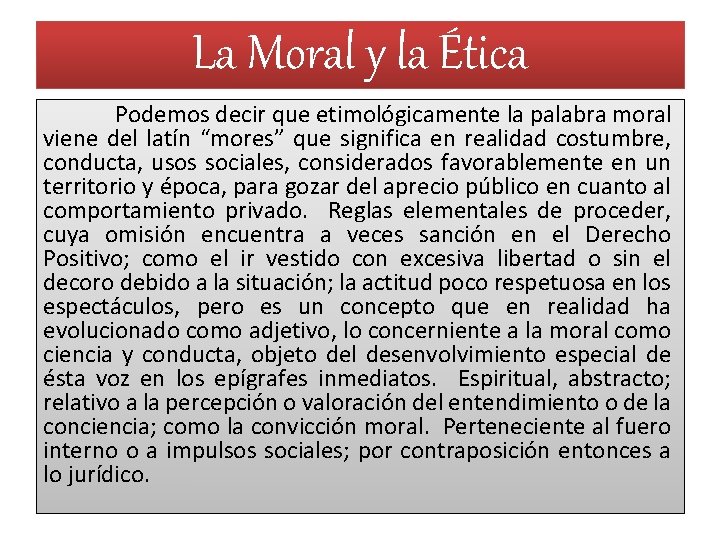 La Moral y la Ética Podemos decir que etimológicamente la palabra moral viene del