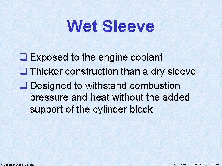 Wet Sleeve q Exposed to the engine coolant q Thicker construction than a dry