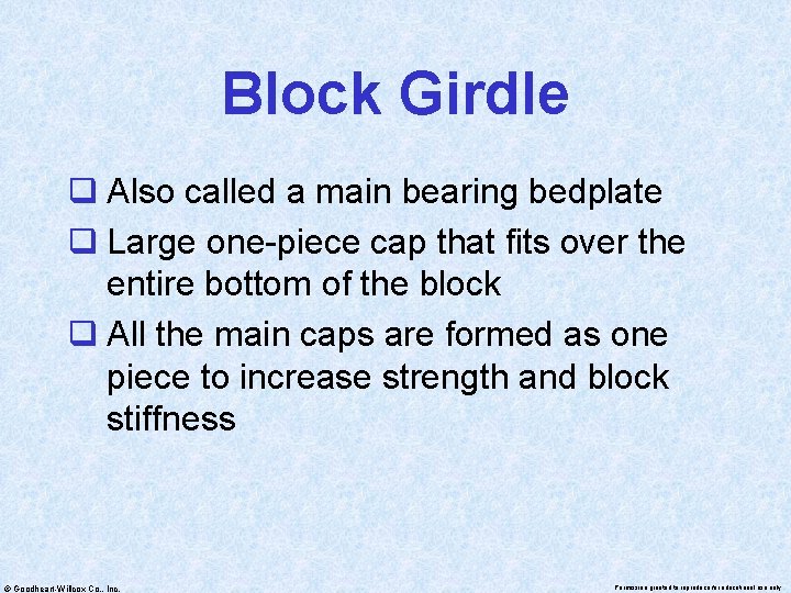 Block Girdle q Also called a main bearing bedplate q Large one-piece cap that