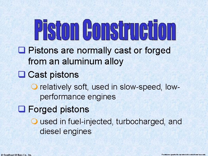 q Pistons are normally cast or forged from an aluminum alloy q Cast pistons