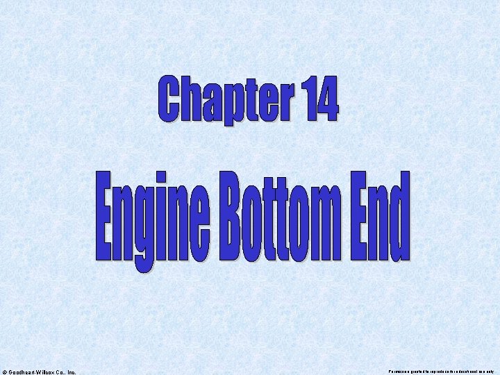 © Goodheart-Willcox Co. , Inc. Permission granted to reproduce for educational use only 