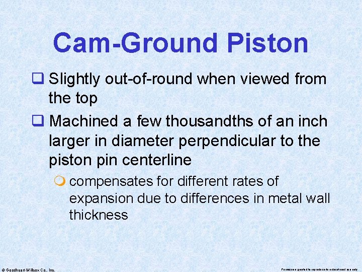 Cam-Ground Piston q Slightly out-of-round when viewed from the top q Machined a few