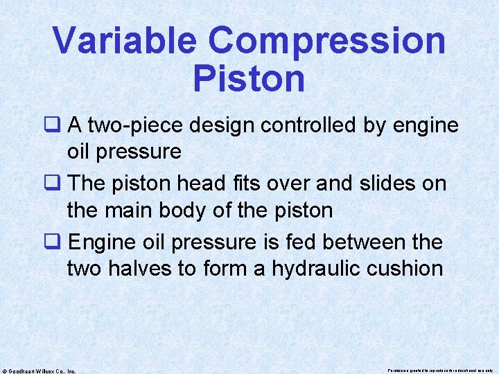 Variable Compression Piston q A two-piece design controlled by engine oil pressure q The