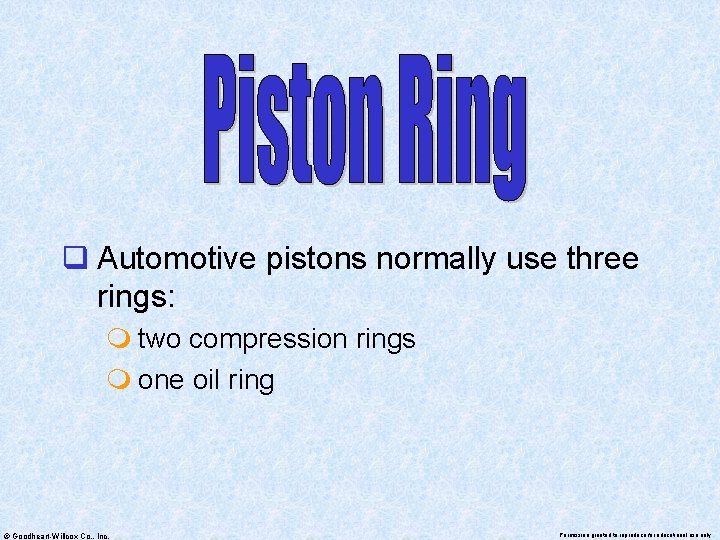 q Automotive pistons normally use three rings: m two compression rings m one oil