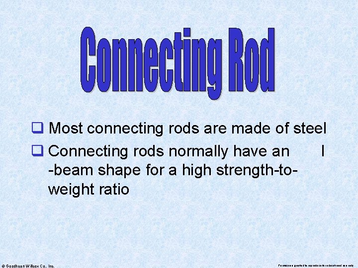 q Most connecting rods are made of steel q Connecting rods normally have an