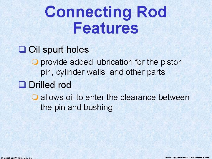 Connecting Rod Features q Oil spurt holes m provide added lubrication for the piston