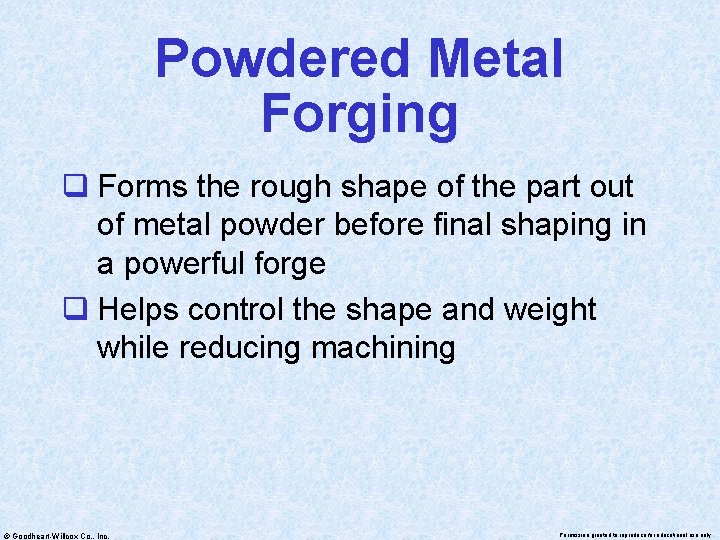 Powdered Metal Forging q Forms the rough shape of the part out of metal