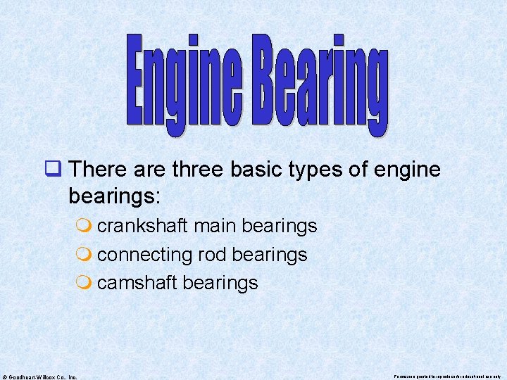 q There are three basic types of engine bearings: m crankshaft main bearings m