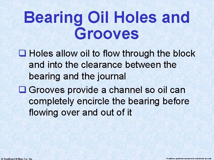 Bearing Oil Holes and Grooves q Holes allow oil to flow through the block