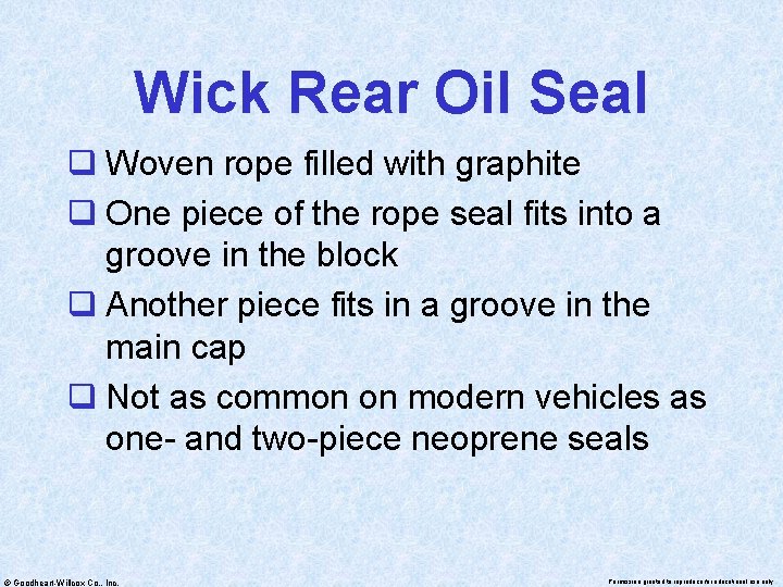 Wick Rear Oil Seal q Woven rope filled with graphite q One piece of