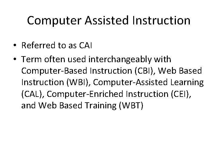 Computer Assisted Instruction • Referred to as CAI • Term often used interchangeably with