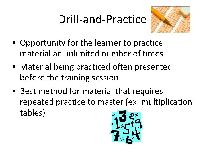 Drill-and-Practice • Opportunity for the learner to practice material an unlimited number of times